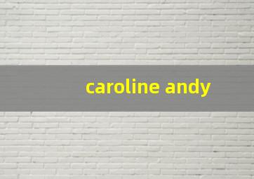 caroline andy